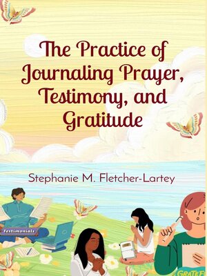 cover image of The Practice of Journaling Prayer, Testimony, and Gratitude